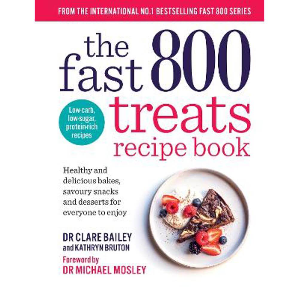 The Fast 800 Treats Recipe Book: Healthy and delicious bakes, savoury snacks and desserts for everyone to enjoy (Paperback) - Dr Clare Bailey